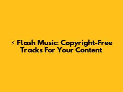 ⚡️ Flash Music: Copyright-Free Tracks For Your Content