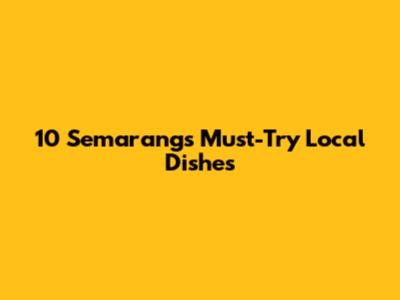 10 Semarang's Must-Try Local Dishes