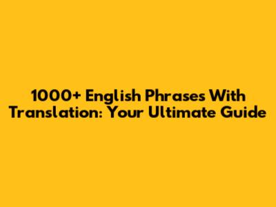 1000+ English Phrases With Translation: Your Ultimate Guide