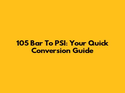 105 Bar To PSI: Your Quick Conversion Guide