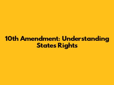 10th Amendment: Understanding States' Rights