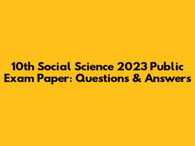 10th Social Science 2023 Public Exam Paper: Questions & Answers