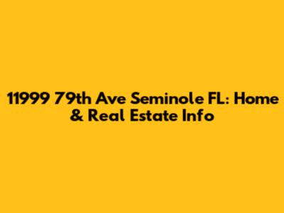 11999 79th Ave Seminole FL: Home & Real Estate Info