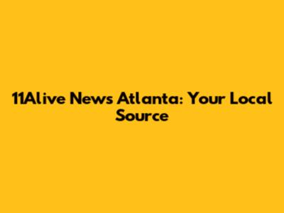 11Alive News Atlanta: Your Local Source