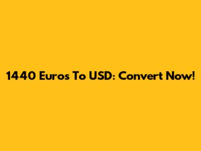 1440 Euros To USD: Convert Now!