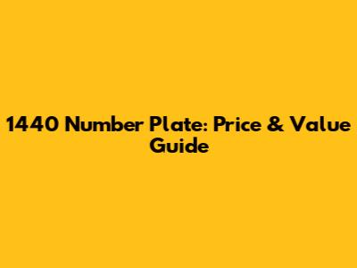 1440 Number Plate: Price & Value Guide
