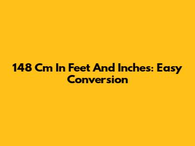 148 Cm In Feet And Inches: Easy Conversion
