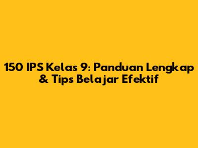 150 IPS Kelas 9: Panduan Lengkap & Tips Belajar Efektif