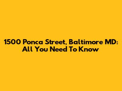 1500 Ponca Street, Baltimore MD: All You Need To Know