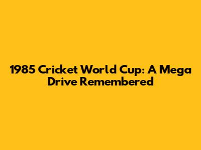 1985 Cricket World Cup: A Mega Drive Remembered