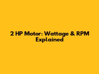 2 HP Motor: Wattage & RPM Explained