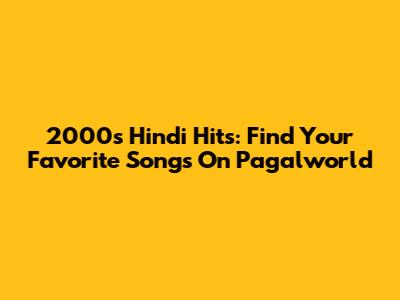 2000's Hindi Hits: Find Your Favorite Songs On Pagalworld