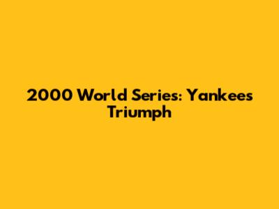 2000 World Series: Yankees' Triumph