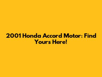 2001 Honda Accord Motor: Find Yours Here!