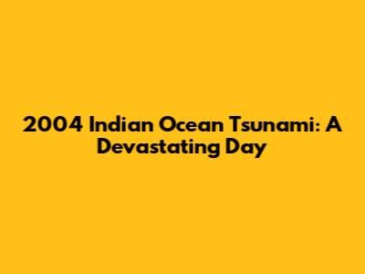 2004 Indian Ocean Tsunami: A Devastating Day