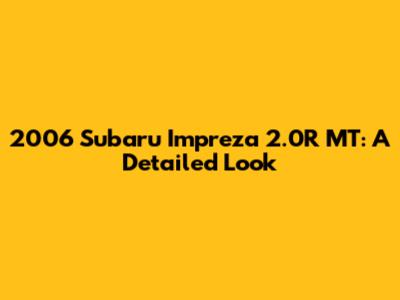 2006 Subaru Impreza 2.0R MT: A Detailed Look
