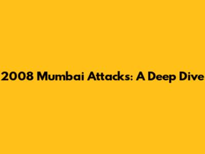 2008 Mumbai Attacks: A Deep Dive