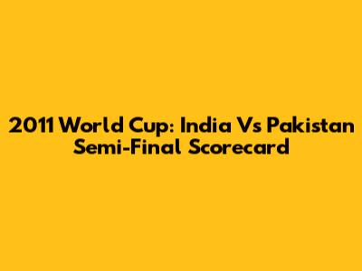 2011 World Cup: India Vs Pakistan Semi-Final Scorecard