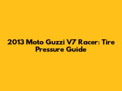 2013 Moto Guzzi V7 Racer: Tire Pressure Guide