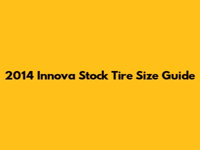 2014 Innova Stock Tire Size Guide