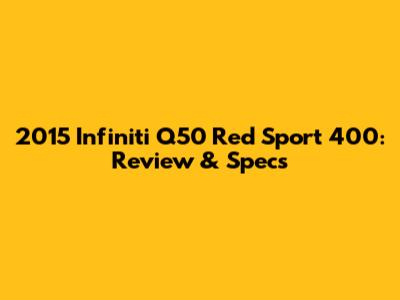 2015 Infiniti Q50 Red Sport 400: Review & Specs