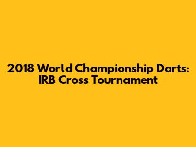 2018 World Championship Darts: IRB Cross Tournament