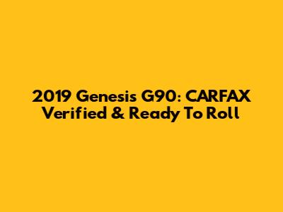 2019 Genesis G90: CARFAX Verified & Ready To Roll