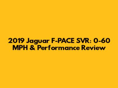 2019 Jaguar F-PACE SVR: 0-60 MPH & Performance Review