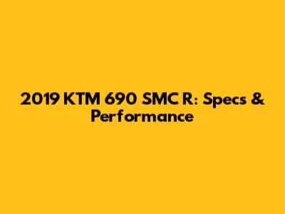 2019 KTM 690 SMC R: Specs & Performance