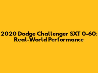 2020 Dodge Challenger SXT 0-60: Real-World Performance