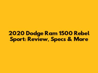 2020 Dodge Ram 1500 Rebel Sport: Review, Specs & More