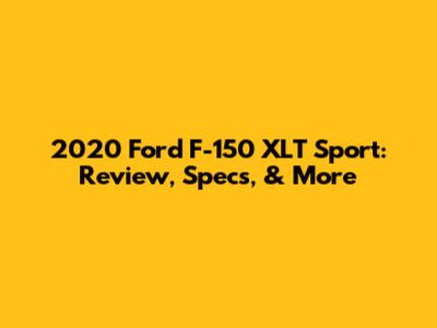 2020 Ford F-150 XLT Sport: Review, Specs, & More