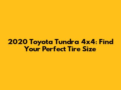 2020 Toyota Tundra 4x4: Find Your Perfect Tire Size