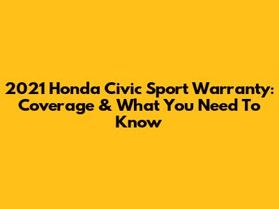 2021 Honda Civic Sport Warranty: Coverage & What You Need To Know
