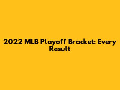2022 MLB Playoff Bracket: Every Result