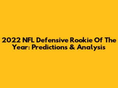 2022 NFL Defensive Rookie Of The Year: Predictions & Analysis