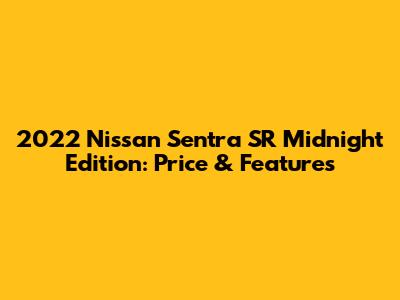 2022 Nissan Sentra SR Midnight Edition: Price & Features