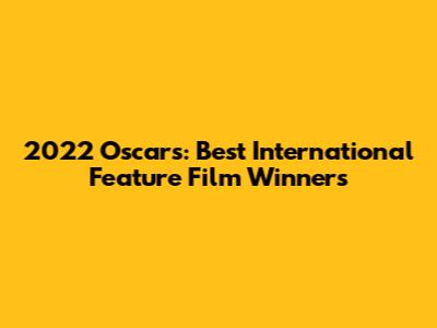 2022 Oscars: Best International Feature Film Winners