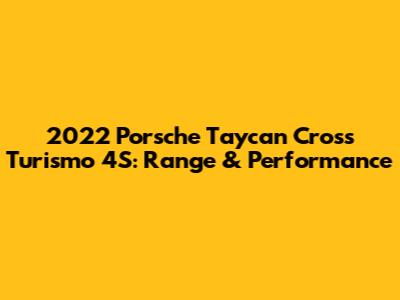 2022 Porsche Taycan Cross Turismo 4S: Range & Performance