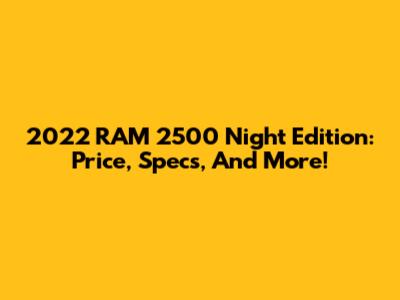 2022 RAM 2500 Night Edition: Price, Specs, And More!