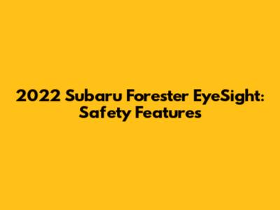 2022 Subaru Forester EyeSight: Safety Features