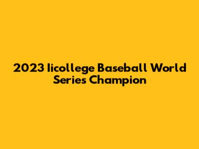 2023 Iicollege Baseball World Series Champion