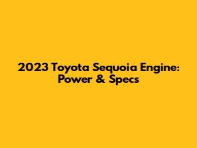 2023 Toyota Sequoia Engine: Power & Specs