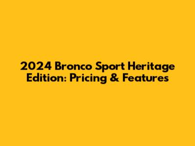 2024 Bronco Sport Heritage Edition: Pricing & Features