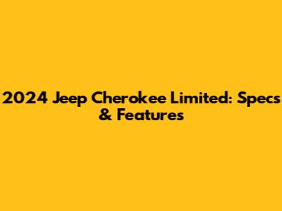 2024 Jeep Cherokee Limited: Specs & Features