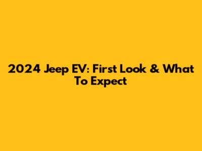 2024 Jeep EV: First Look & What To Expect