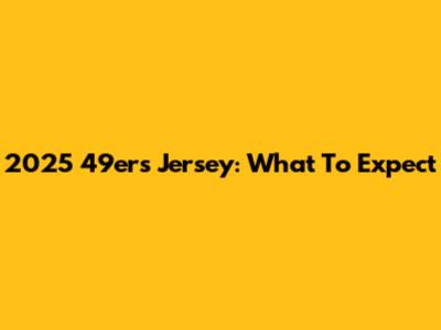 2025 49ers Jersey: What To Expect