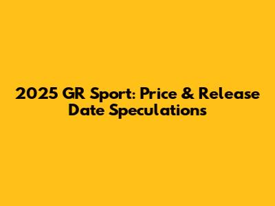 2025 GR Sport: Price & Release Date Speculations