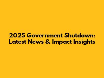 2025 Government Shutdown: Latest News & Impact Insights