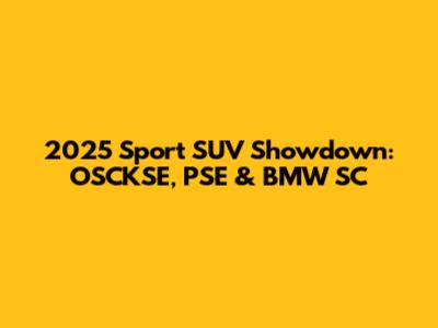 2025 Sport SUV Showdown: OSCKSE, PSE & BMW SC